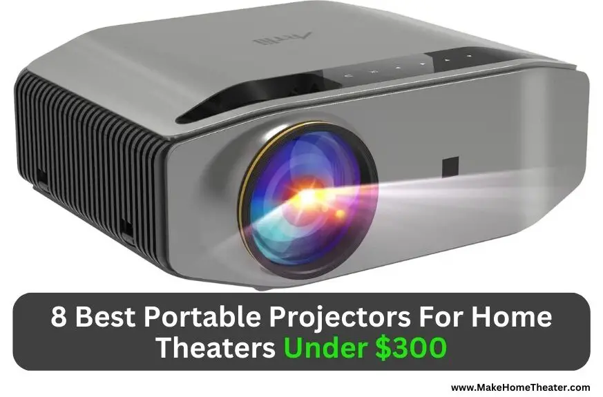8 Best Portable Projectors For Home Theaters Under $300