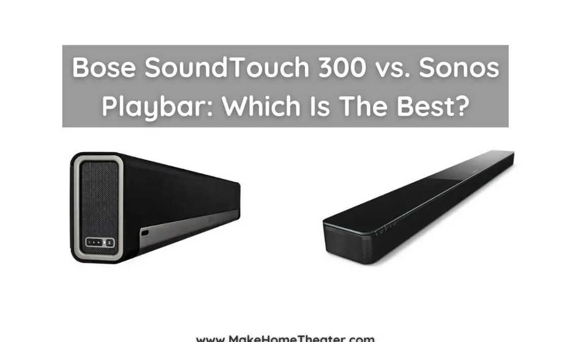 Bose SoundTouch 300 vs. Sonos Playbar Which Is The Best? Make Home