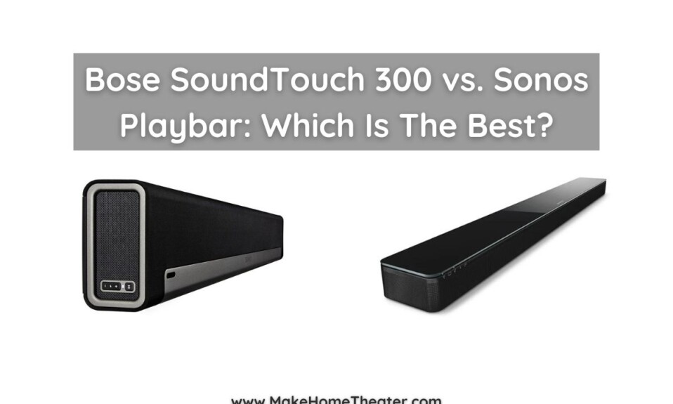 Bose SoundTouch 300 vs. Sonos Playbar: Which Is The Best?