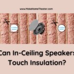 Can In-Ceiling Speakers Touch Insulation?