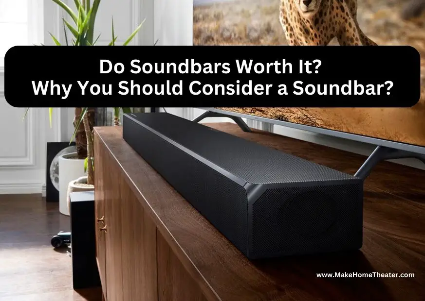 Are Soundbars Worth It Why You Should Consider A Soundbar