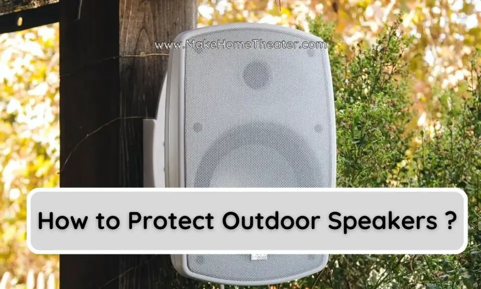 How to Protect Outdoor Speakers ?