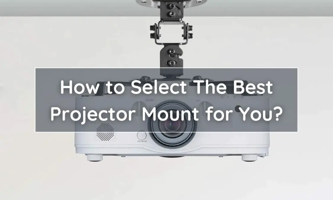 How to Select The Best Projector Mount for You?