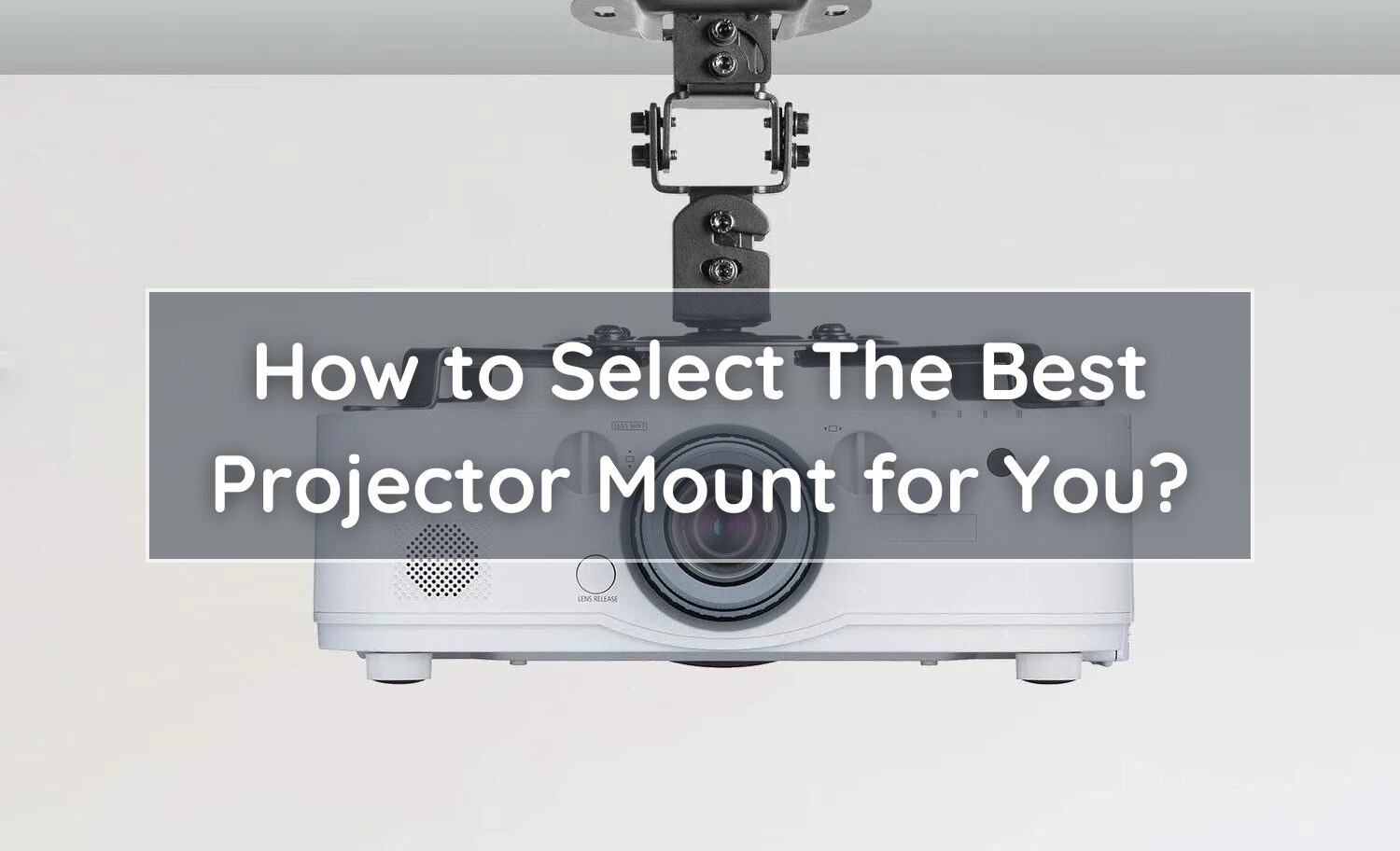 How to Select The Best Projector Mount for You?