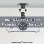 How to Select The Best Projector Mount for You?