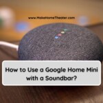 How to Use a Google Home Mini with a Soundbar