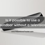 Is it possible to use a soundbar without a television?