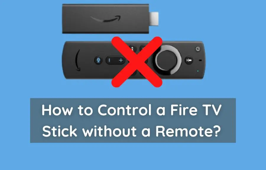 Can You Control a Fire TV Stick without a Remote? How to do?