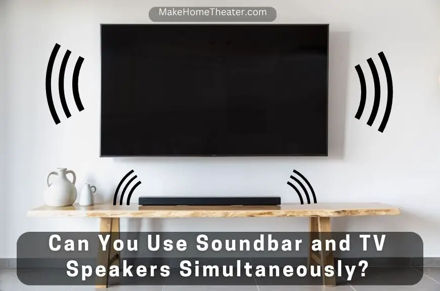 Can You Use Soundbar and TV Speakers Simultaneously?