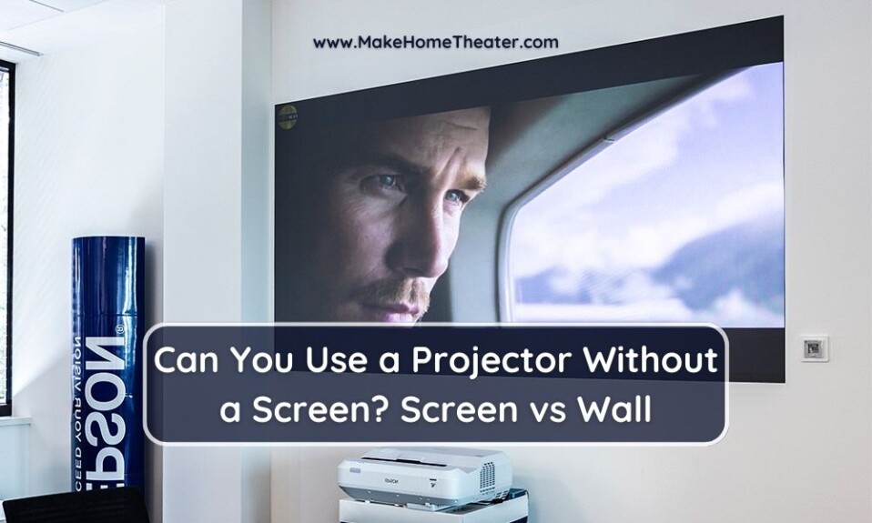 Can You Use a Projector Without a Screen? Screen vs Wall