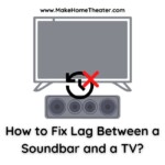 How to Fix Lag Between a Soundbar and a TV?