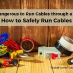 How to Safely Run Cables
