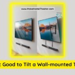Is it Good to Tilt a Wall-mounted TV?