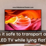Is it safe to transport an LED TV while lying flat?