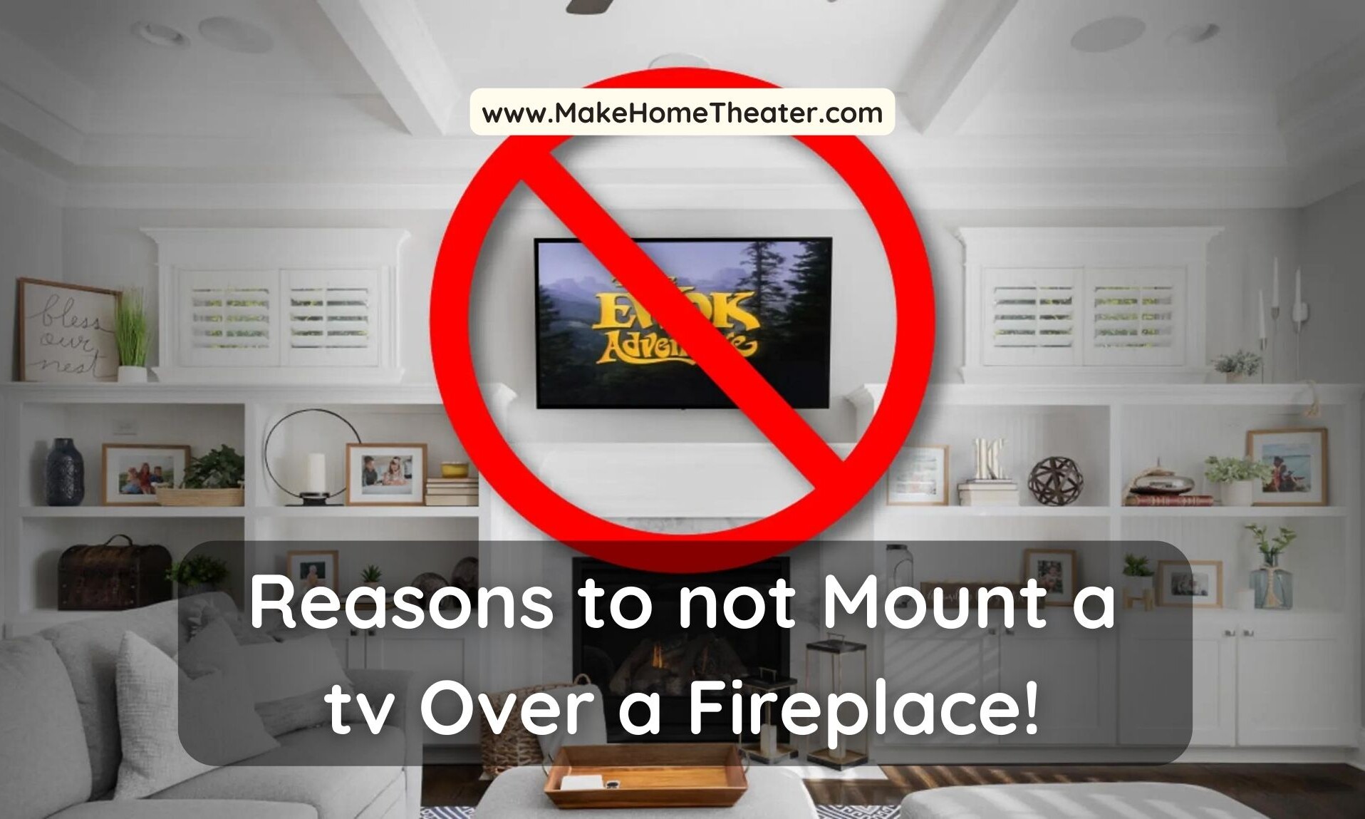 Reasons to not Mount a tv Over a Fireplace