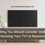 Why You Should Consider Wall Mounting Your TV (6 Reasons)