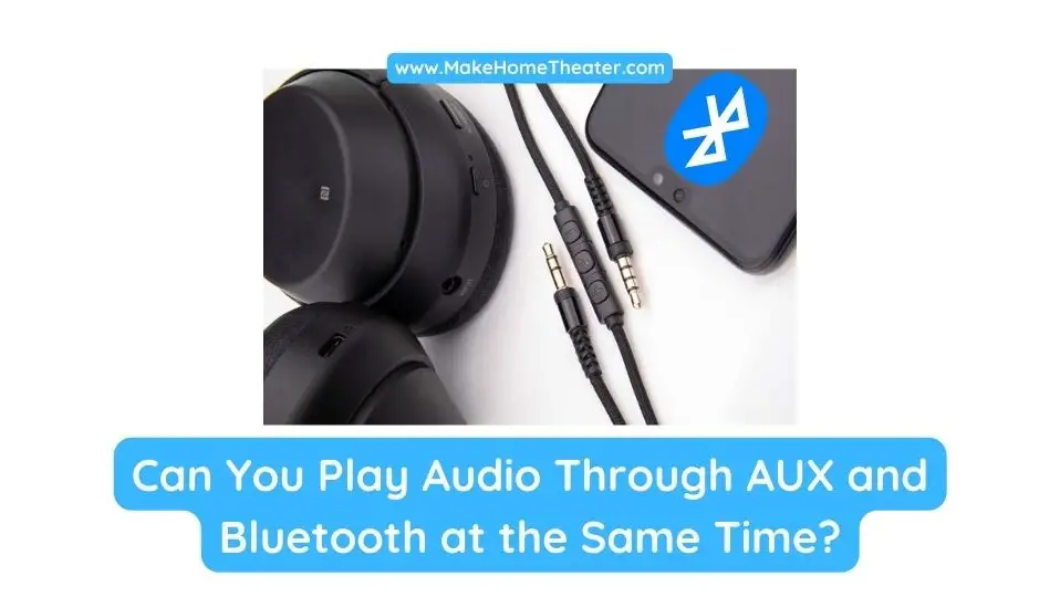 Can You Play Audio Through AUX and Bluetooth at the Same Time?