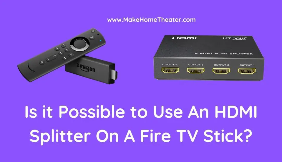 Is it Possible to Use An HDMI Splitter On A Fire TV Stick?