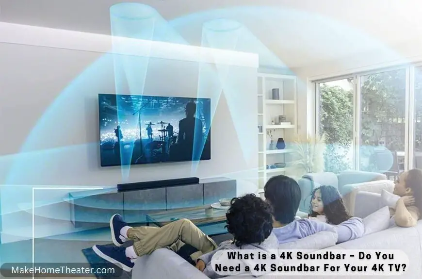 What is a 4K Soundbar – Do You Need a 4K Soundbar For Your 4K TV?